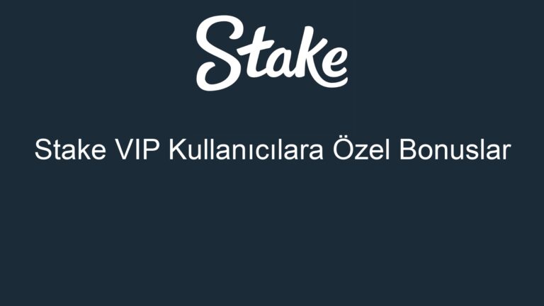 Stake VIP Kullanıcılara Özel Bonuslar