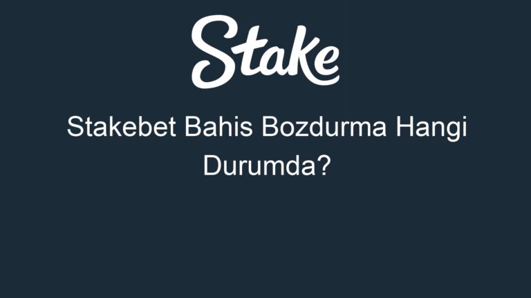 Stakebet Bahis Bozdurma Hangi Durumda?