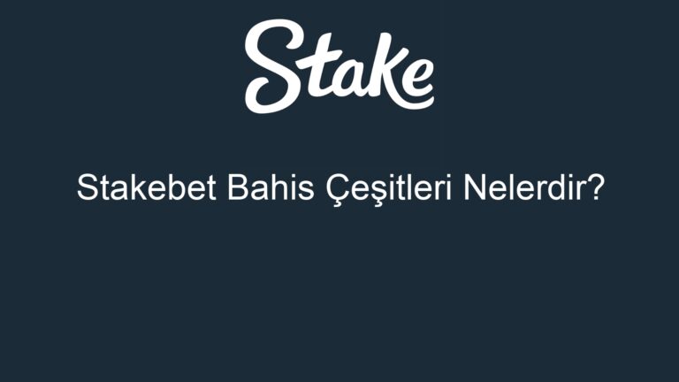 Stakebet Bahis Çeşitleri Nelerdir?