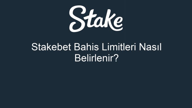 Stakebet Bahis Limitleri Nasıl Belirlenir?