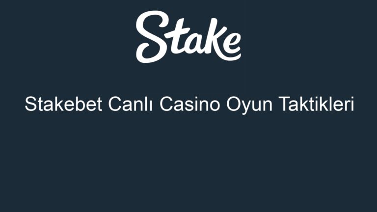 Stakebet Canlı Casino Oyun Taktikleri