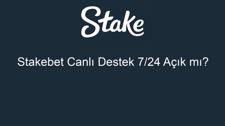 Stakebet Canlı Destek 7/24 Açık mı?
