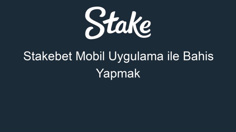 Stakebet Mobil Uygulama ile Bahis Yapmak