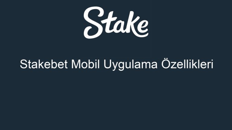 Stakebet Mobil Uygulama Özellikleri