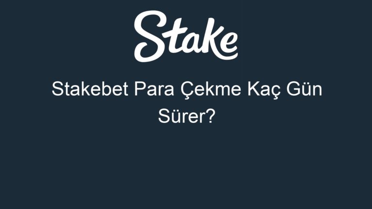 Stakebet Para Çekme Kaç Gün Sürer?