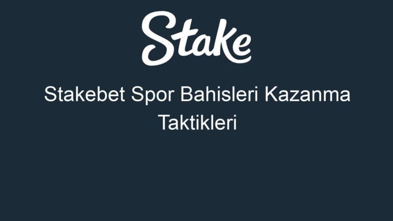 Stakebet Spor Bahisleri Kazanma Taktikleri