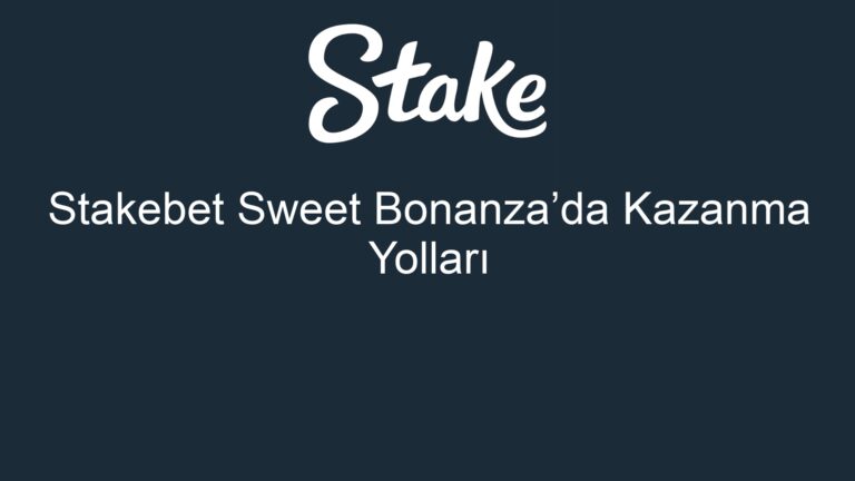 Stakebet Sweet Bonanza’da Kazanma Yolları