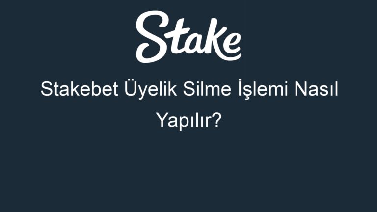 Stakebet Üyelik Silme İşlemi Nasıl Yapılır?