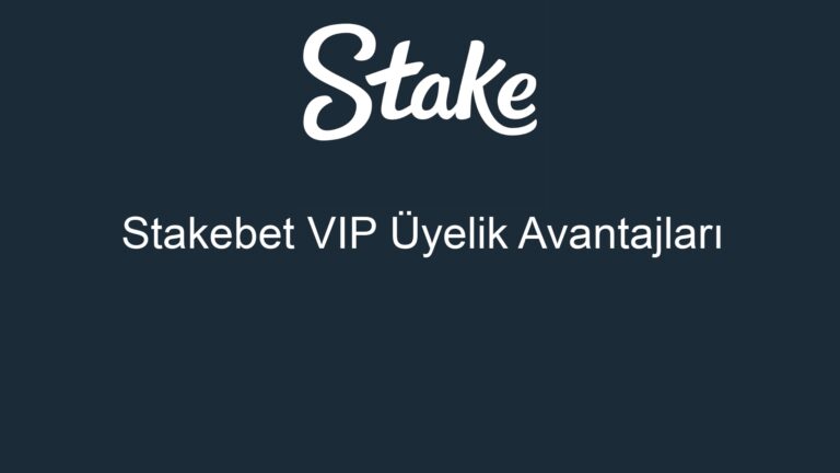 Stakebet VIP Üyelik Avantajları