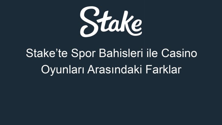 Stake’te Spor Bahisleri ile Casino Oyunları Arasındaki Farklar